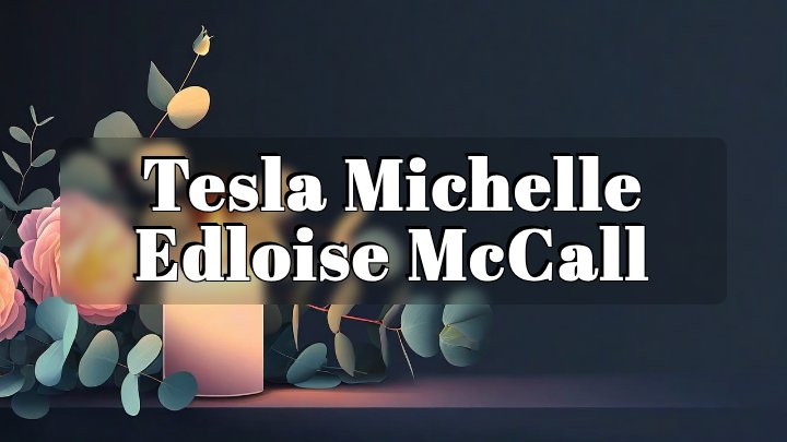 Tesla Michelle Edloise McCall, Peoria, Illinois